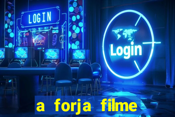 a forja filme completo dublado topflix